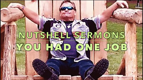 "You Had One Job" - Nutshell Sermons with Bryan Duncan