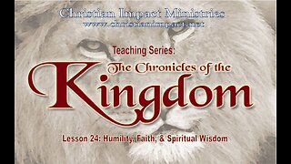 Chronicles of the Kingdom: Humility, Faith, and Spiritual Wisdom (Lesson 24)