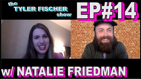 Natalie Friedman: Ep#14 | The Tyler Fischer Show