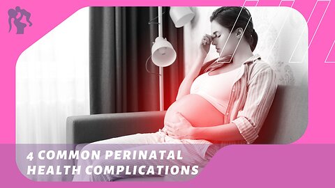 4 Common Perinatal Health Complications