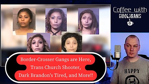 Border-Crosser Gangs are Here, Trans Church Shooter, Dark Brandon's Tired, and More!!