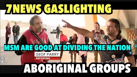 Mainstream Media Gaslighting Aboriginal Groups | Why Was This Even Reported by 7 NEWS?