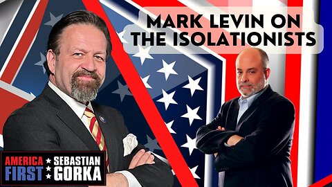 Mark Levin on the isolationists. Mark Levin with Sebastian Gorka on AMERICA First