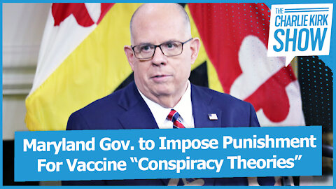 Maryland Gov. to Impose Punishment For Vaccine “Conspiracy Theories”