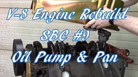 V-8 Engine Rebuild SBC #9 Oil Pump & Pan