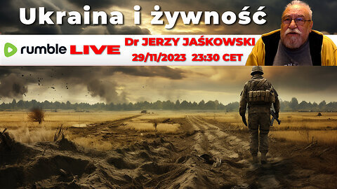 RETRANSMISJA 29/11/23 | LIVE 23:30 CEST Dr JERZY JAŚKOWSKI - Ukraina i Żywność