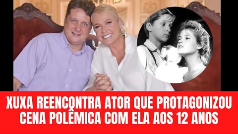 Xuxa reencontra ator que protagonizou cena polêmica com ela aos 12 anos.