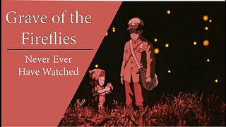 Never Ever Have I Watched....Grave of the FireFlies
