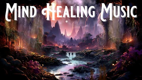 Mind Healing Music, Meditation, Relaxation, Stress Relief, Sleep, Study