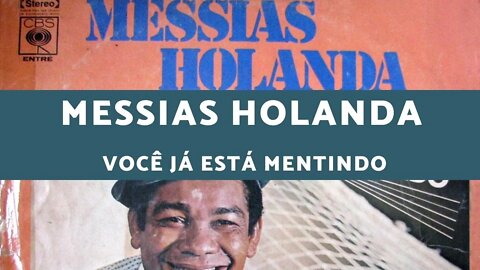 Messias Holanda - Você Já Está Mentindo