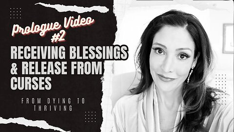 From Dying to Thriving ~ Receiving Blessings & Release from Curses