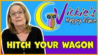 Vickie-s Happy Place -""Hitch Your Wagon"