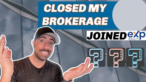 I JOINED EXP! [ Why I Shut Down My Real Estate Brokerage ]