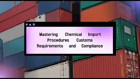 Navigating Customs for Chemical Imports: Brokers, Bonds, and ISF Guidelines