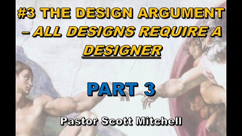 The Design Argument pt3 (updated), Pastor Scott Mitchell