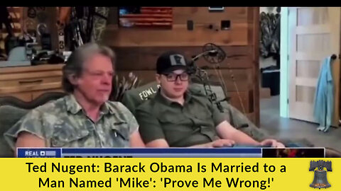 Ted Nugent: Barack Obama Is Married to a Man Named 'Mike': 'Prove Me Wrong!'