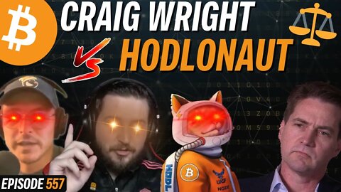 CRAIG WRIGHT VS. HODLONAUT | EP 557