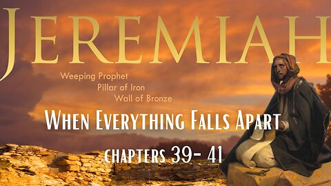 "When Everything Falls Apart" Jeremiah 39-41