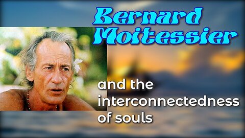 Bernard Moitessier and the interconnectedness of souls