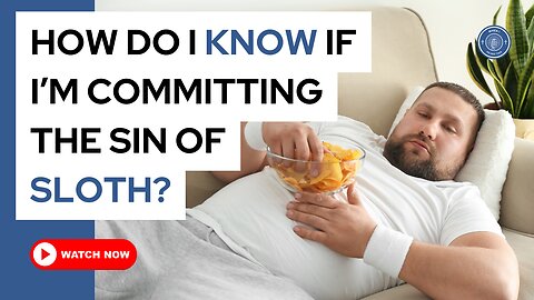 How do I know if I'm committing the sin of sloth?