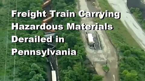Train Carrying Hazardous Materials Derails in Pennsylvania