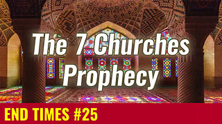 END TIMES #25: The 7 Churches Prophecy (Revelation 2-3)
