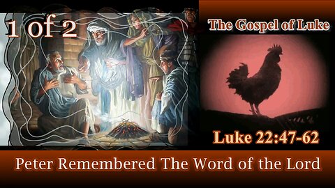 376 Peter Remembered The Word Of The Lord (Luke 22:47-62) 1 of 2