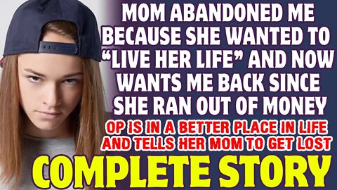 Mom Abandoned Me Because She Wanted To Live Her Life And Now Wants Me Back For Money- Reddit Stories