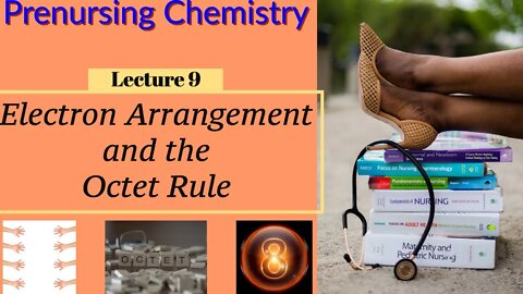 Electron Arrangement & Octet Rule Video Chemistry for Nurses (Lecture 9)