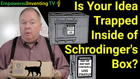 Is Your Idea Trapped inside Schrodinger’s Box?