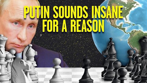 Putin Sounds Insane for a Reason