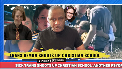 Trans Demon Shoots Up Christian School | Gun Control | False Flag?