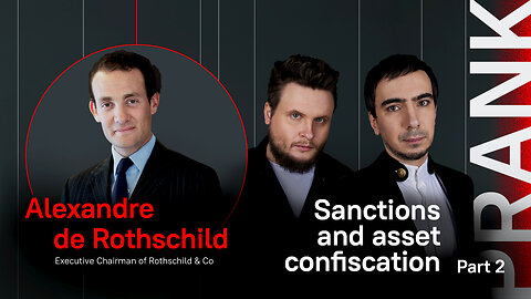 Sanctions and asset confiscation / Prank with Alexandre de Rothschild Part 2