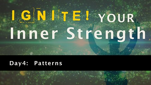 Ignite Your Inner Strength - Day 4: Patterns