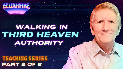 ElijahFire: Walking in Third Heaven Authority ft. Mike Thompson – Part 2 | Teaching Series