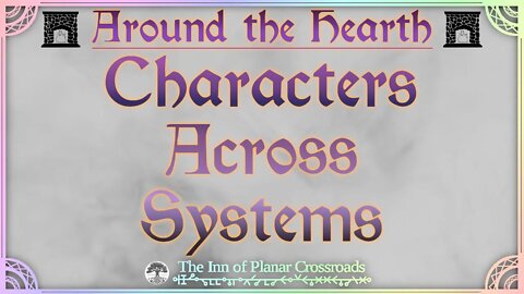 Characters Across Systems - Around the Hearth 2022