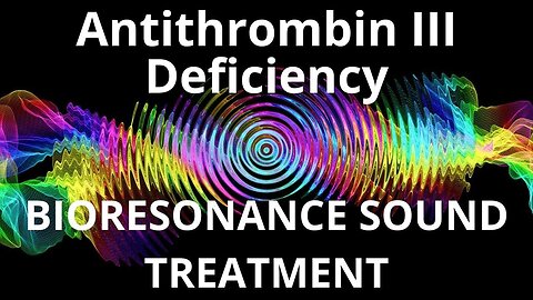 Antithrombin III Deficiency_Sound therapy session_Sounds of nature