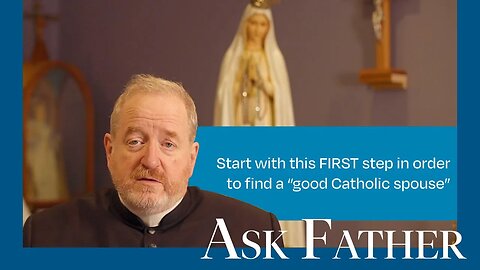 How Do I Find a Good Catholic Spouse? | Ask Father with Fr. Paul McDonald