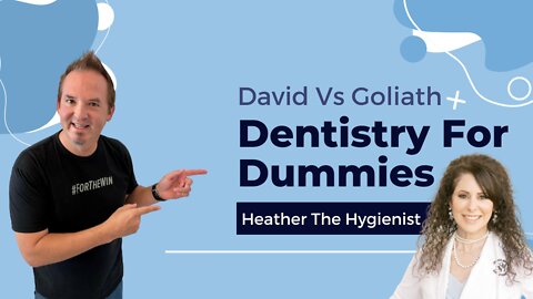 Dentistry For Dummies - e39 - Heather the Hygienist on David Vs Goliath