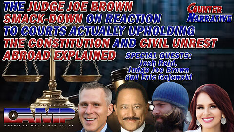 JUDGE JOE BROWN SMACK-DOWN ON COURTS UPHOLDING THE CONSTITUTION + CIVIL UNREST EXPLAINED | CN Ep. 64