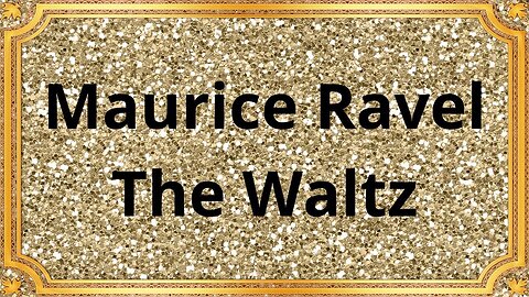 Maurice Ravel The Waltz