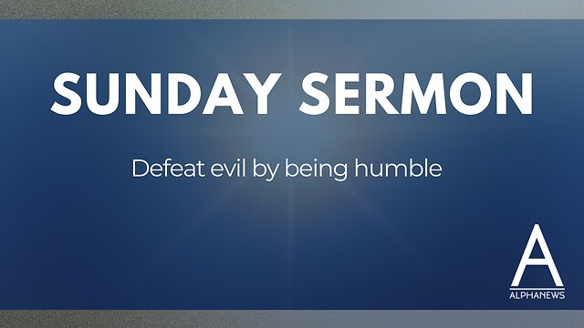 Sunday Sermon: Defeat evil by being humble