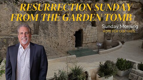 Resurrection Sunday From The Garden Tomb | Sunday Morning Church From Hope For Our Times