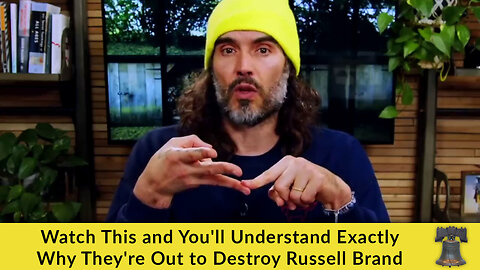 Watch This and You'll Understand Exactly Why They're Out to Destroy Russell Brand