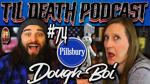 #74: Pillsbury Dough-Boi | Til Death Podcast | 3.5.22