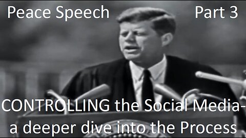 JFK Peace Speech 3 (CONTROLLING Social Media) - a technical view