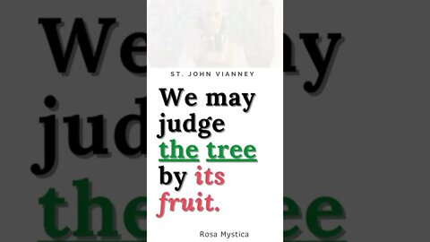 We may judge the tree by its fruit from Sermon of the the cure of Ars