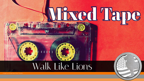 "Mixed Tape" Walk Like Lions Christian Daily Devotion with Chappy July 10, 2023