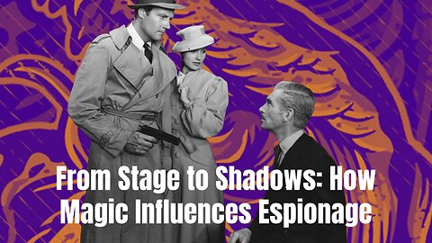 From Stage to Shadows How Magic Influences Espionage