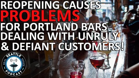 Bar Owners struggle with violence due to Defund The Police | Seattle Real Estate Podcast